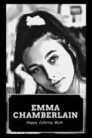 Happy Coloring Book: Over 45+ Emma Chamberlain Inspired Designs That Will Lower You Fatigue, Blood Pressure and Reduce Activity of Stress Hormones B099TPX9K1 Book Cover