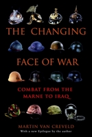 The Changing Face of War: Lessons of Combat, from the Marne to Iraq 0891419020 Book Cover