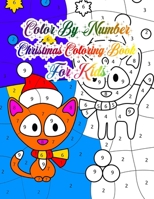 Color By Number Christmas coloring Book for Kids: Christmas Coloring Book Single Side Illustration Holiday theme Designs Features 50 Original Hand Drawn Christmas Designs An kids Coloring Book with Ch 1708299890 Book Cover