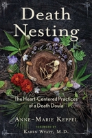 Death Nesting: The Heart-Centered Practices of a Death Doula 1591434823 Book Cover