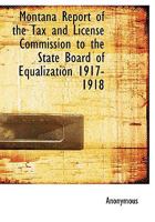 Montana Report of the Tax and License Commission to the State Board of Equalization 1917-1918 053097696X Book Cover