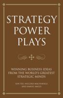 Strategy Power Plays: Winning Business Ideas from the World's Greatest Strategic Minds: Sun Tzu, Niccolo Machiavelli and Samuel Smiles 1906821178 Book Cover