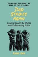 Dad Strikes Again: Growing Up With The Most Embarrassing Dad Ever B0H413J83R Book Cover