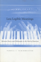 Less Legible Meanings: Between Poetry and Philosophy in the Work of Emerson 0804730156 Book Cover