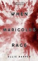 When Marigolds Rage (The Kylie Bell Chronicles) B0H9GBCYNJ Book Cover