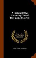 A History Of The University Club Of New York, 1865-1915 101674806X Book Cover