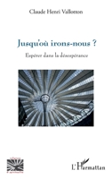 Jusqu'où irons-nous ?: Espérer dans la désespérance (Religions Et Spiritualité) (French Edition) 2343158584 Book Cover