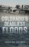 Colorado's Deadliest Floods 1540226344 Book Cover