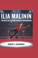 ILIA MALININ: The Rise of a Figure Skating Phenomenon B0DPSX2H68 Book Cover