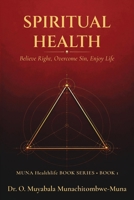 Spiritual Health: Believe Right, Overcome Sin, Enjoy Life 1479620025 Book Cover