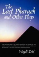 The Last Pharaoh and Other Plays 1475952015 Book Cover