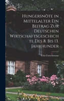 Hungersnöte in Mittelalter ein Beitrag zur Deutschen Wirtschaftsgeschichte des 8. bis 13. Jahrhunder 1016669143 Book Cover