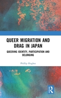 Queer Migration and Drag in Japan: Queering Identity, Participation and Belonging 1032691476 Book Cover