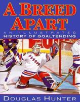 A Breed Apart: An Illustrated History of Goaltending 1892049031 Book Cover