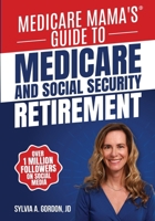 Medicare Mama's Guide to Medicare and Social Security Retirement B0F2Z29LHK Book Cover