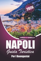 Napoli Guida Turistica Per I Buongustai 2026: Alla scoperta di pizzerie, panifici, cucine locali, cucina e cultura nel Sud Italia (Italian Edition) B0FKBXF1DW Book Cover