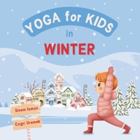 Yoga for Kids in Winter: Kids Friendly Beginner Yoga Poses and Breathing Techniques - An Introduction to Yoga for Kids with Vibrant Illustrations of Kids and Cute Animals (Yoga for Kids in Seasons) B0FS7C3MXX Book Cover