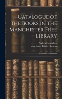 Catalogue of the Books in the Manchester Free Library: Reference Department 1341469891 Book Cover