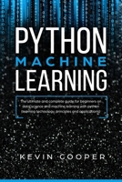 Python Machine Learning: The Ultimate and Complete Guide for Beginners on Data Science and Machine Learning with Python (Learning Technology, Principles, and Applications) 1691523208 Book Cover