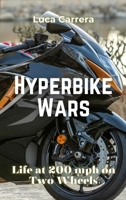Hyperbike Wars: Life at 200 mph on Two Wheels 1923504665 Book Cover