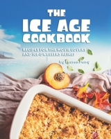 The Ice Age Cookbook: Recipes for The Movie Lovers and Ice-Dwellers Alike! B08VXHTG71 Book Cover