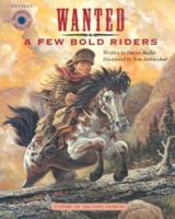 Wanted: A Few Bold Riders: The Story of the Pony Express (Smithsonian Odyssey) 1568994656 Book Cover