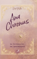 Ana Chronus: Der Füllfederhalter der Quantenphysik, ein bewusstseinserweiternder Zeitreiseroman mit transformierendem Subliminal-Wortcode (German Edition) 3384699475 Book Cover