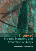 Theory of Inelastic Scattering and Absorption of X-Rays 1107033551 Book Cover
