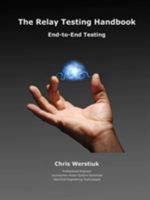 The Relay Testing Handbook #7: End-To-End Testing 1934348155 Book Cover