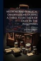 Medical And Surgical Observations During A Three Years Tour Of Duty In The Philippines ...... 1271160110 Book Cover