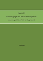 Jagdrecht Bundesjagdgesetz, Hessisches Jagdrecht (3. Auflage) (German Edition) 3695197021 Book Cover