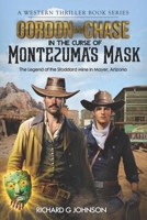 Gordon and Chase in The Curse of Montezuma's Mask: The Legend of the Stoddard Mine in Mayer, Arizona B0C79JJPYK Book Cover