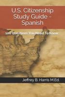 U.S. Citizenship Study Guide - Spanish: 100 Questions You Need to Know 153277298X Book Cover