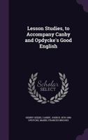 Lesson Studies, to Accompany Canby and Opdycke's Good English 1346831653 Book Cover