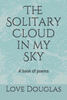 The Solitary Cloud in my Sky: A book of poems 1980958580 Book Cover