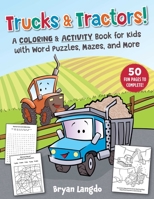 Trucks  Tractors!: A Coloring and Activity Book for Kids with Word Puzzles, Mazes, and More 1510763368 Book Cover