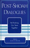 Post-Shoah Dialogues: Re-Thinking Our Texts Together (Studies in the Shoah) 0761828370 Book Cover