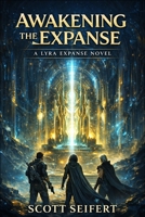 Awakening the Expanse: A Lyra Expanse Novel (The Lyra Expanse Saga) B0GSQFB1JZ Book Cover