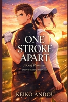 One Stroke Apart: A Golf Romance (Fairway Games, Book One) B0GKD6NFYL Book Cover