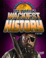 The World's Wackiest History 1491420189 Book Cover