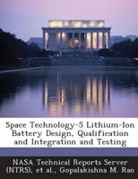 Space Technology-5 Lithium-Ion Battery Design, Qualification and Integration and Testing 1287279066 Book Cover