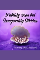 Publicly Seen but Imaginarily Hidden B0F3DQYCD6 Book Cover