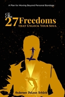 The 27 Freedoms that Unlock Your Soul: A Plan for Moving Beyond Personal Bondage B0C1JB5392 Book Cover
