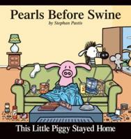 This Little Piggy Stayed Home: A Pearls Before Swine Collection 0740738135 Book Cover