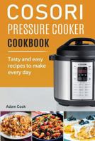 Cosori Pressure Cooker Cookbook: Tasty and Easy Recipes to Make Every Day 1985294974 Book Cover