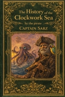 The History of the Clockwork Sea by the pirate Captain Sarz B0GJR64RGN Book Cover