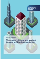 The use of oblique and vertical images in 3D urban modelling 3659841242 Book Cover