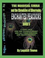 The Magical Swan and the Chronicles of SilverRealm Book 5: Enchanted Peacocks 1479734306 Book Cover