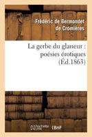 La Gerbe Du Glaneur: Poa(c)Sies A(c)Rotiques 2011850517 Book Cover