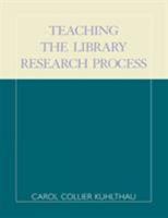 Teaching the Library Research Process 0876288042 Book Cover